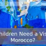 Do Children Need a Visa for Morocco? Entry Requirements for Minors